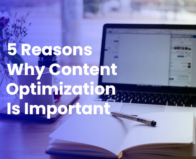 5 Reasons Why Content Optimization Is Important